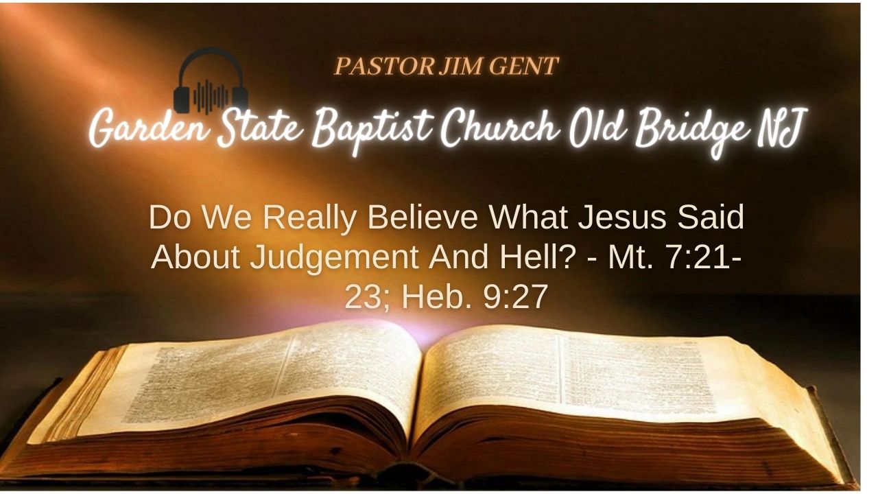 Do We Really Believe What Jesus Said About Judgement And Hell' - Mt. 7;21-23; Heb. 9;27